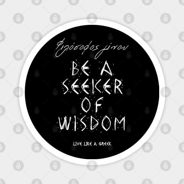 Be seeker of wisdom and live like a greek ,apparel hoodie sticker coffee mug t-shirt gift for everyone Magnet by district28